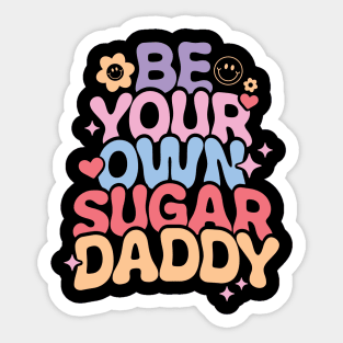 Be Your Own Sugar Daddy Sticker